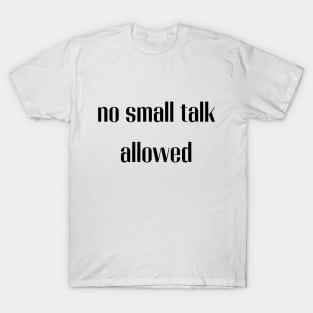 No small talk allowed T-Shirt